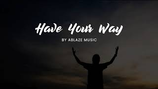 Have Your Way LYRICS Ablaze CFC Liveloud [upl. by Ainehs]