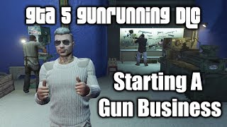 GTA 5 Online  How To Start A Gunrunning Business  Gunrunning DLC [upl. by Gnurt]