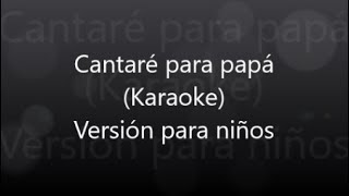 Cantaré para papá Karaoke Versión para niños [upl. by Eserahs]