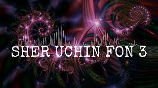 SHER UCHIN FON 3  ШЕР УЧУН ФОН 3 [upl. by Rabjohn406]