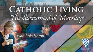 The Sacrament of Marriage  Catholic Living [upl. by Atirat]