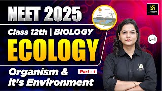 Class 12 Biology  Organism and its Environment  NEET 2025 Biology  L1  Dr Ronak Maam [upl. by Adnaram611]