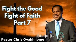 Fight the Good Fight of Faith Part 7  Pastor Chris Oyakhilome [upl. by Fritts]