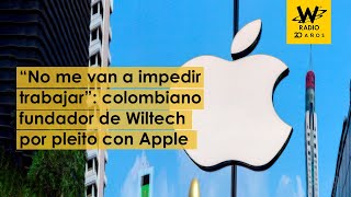 Detalles del pleito de Apple con empresario colombiano creador de Wiltech [upl. by Nai]