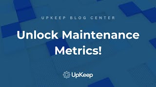 Unlocking the Key Metrics for Efficient Maintenance Teams  UpKeep [upl. by Ennahs]