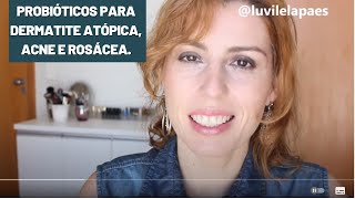 PROBIÓTICOS para DERMATITE ATÓPICA ACNE e ROSÁCEA [upl. by Uriia]