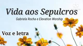 Vida aos Sepulcros  Gabriela Rocha Feat Elevation Worship  Voz e Letra [upl. by Boyt]