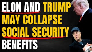 Elon amp Trump May Collapse Social Security Benefits [upl. by Lammaj831]