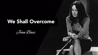 We shall overcome with lyrics  Singer Joan Baez Lyricist Pete Seeger [upl. by Ahsiekahs6]