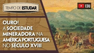 Ouro A sociedade mineradora na América Portuguesa no século XVIII  Tempo de Estudar  História [upl. by Llennahc]