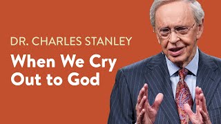 When We Cry Out to God – Dr Charles Stanley [upl. by Tiloine]