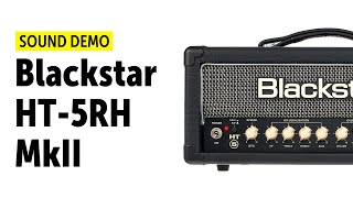 Blackstar HT5RH MkII  Sound Demo no talking [upl. by Yanel254]