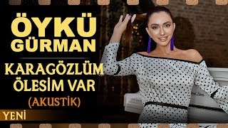 Karagözlüm ölesim var Akustik  Öykü Gürman [upl. by Ahsitram733]