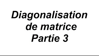 Comment diagonaliser une matrice 3x3  partie 3 [upl. by Hotze]