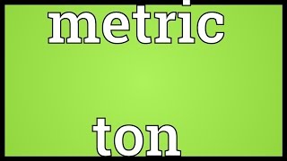 Metric ton Meaning [upl. by Aligna]