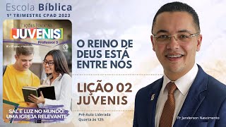 Lição 02  O Reino de Deus está entre nós  JUVENIS [upl. by Esinwahs]