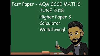 AQA GCSE MATHS JUNE 2018 Higher Paper 3 Calculator Walkthrough [upl. by Hagen]