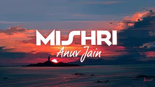 MISHRI Lyrics Studio  Anuv jain Lyrics  Mishri lyrics Anuv Jain [upl. by Araldo948]