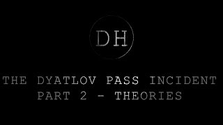 The Dyatlov Pass Incident  Part 2  Theories [upl. by Friederike749]