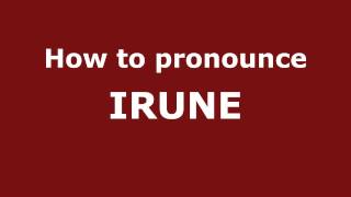 How to Pronounce IRUNE in Spanish  PronounceNamescom [upl. by Nogam153]