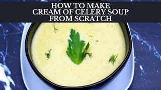 HOW TO MAKE CREAM OF CELERY SOUP FROM SCRATCH  Gluten Free Soup Recipe [upl. by Sutherlan690]