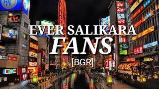 FANS EVER SALIKARA BGR [upl. by Lakym]