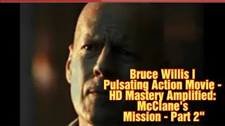 Bruce Willis l Pulsating Action Movie  HD Mastery Amplified McClanes Mission  Part 2quot [upl. by Paloma]