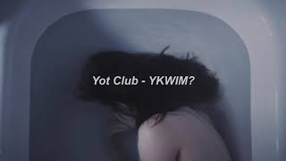 Yot Club  YKWIM 1 Hour [upl. by Dragon]