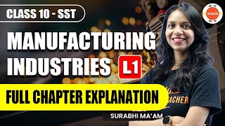 Manufacturing Industries Class 10  L1 Full Chapter  NCERT 10th SST Geography Ch6 One Shot [upl. by Adest]