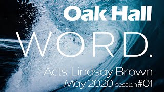 Oak Hall WORD online  Acts with Lindsay Brown  May 2020  Session 01 [upl. by Gut]