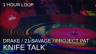 Drake ft 21 Savage Project Pat  Knife Talk  1 Hour Loop [upl. by Yrrehs]