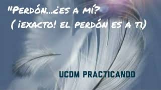 quotPerdón¿Es a míquot  ¡Exacto El Perdón es a ti Mente UCDM [upl. by Seeto974]