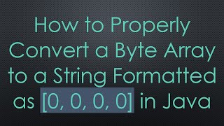 How to Properly Convert a Byte Array to a String Formatted as 0 0 0 0 in Java [upl. by Westberg285]