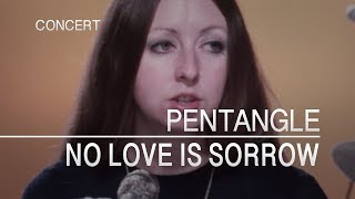 Pentangle  No Love Is Sorrow Captured Live 1972 [upl. by Heiney261]