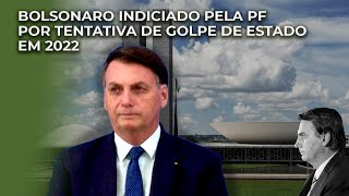 BOLSONARO indiciado pela PF por tentativa de GOLPE DE ESTADO em 2022 [upl. by Danczyk]