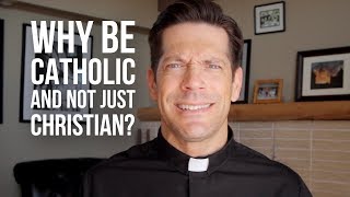 Why Be Catholic and Not Just Christian [upl. by Fesuoy915]