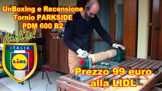 UnBoxing e Recensione Tornio ParkSide PDM 600 b2 da 550W Preso alla LIDL per 99 Euro [upl. by Barbee998]