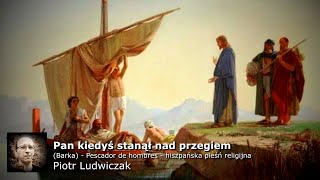 Pan kiedyś stanął nad brzegiem Barka  Piotr Ludwiczak [upl. by Aiet]