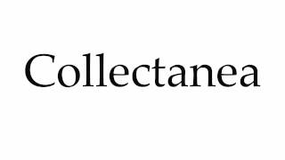 How to Pronounce Collectanea [upl. by Omrellug]