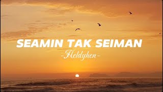 Lirik Lagu  Seamin tak Seiman  Heldyhen🎵 [upl. by Balcer]