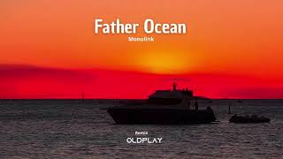 Father Ocean  Monolink Remix OldPlay [upl. by Arleen]