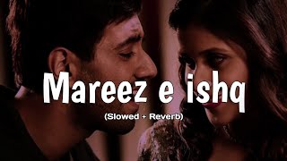 mareez e ishq slowed and reverb  Arijit Singh  lofi remix  love song  lofi beats by abhi [upl. by Ahsem]