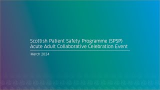 Scottish Patient Safety Programme SPSP Acute Adult Collaborative Celebration Event March 2024 [upl. by Akerley]