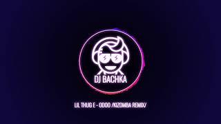 LIL THUG E  ODOO KIZOMBA REMIX DJ BACHKA [upl. by Devitt915]