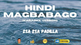 Hindi Magbabago  Karaoke Version  ZsaZsa Padilla [upl. by Atilrep52]