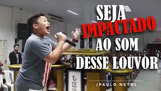 Paulo Neto  Seja Impactado ao som desse Louvor [upl. by Asyar]