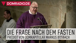 Die Frage nach dem Fasten – Predigt von Domkapitular Markus Bosbach im Kölner Dom [upl. by Locin]