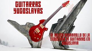 Guitarras Yugoslavas El bélico desarrollo de la industria de instrumentos de Yugoslavia [upl. by Asinla]