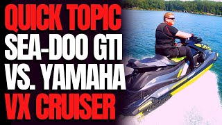 SeaDoo GTI vs Yamaha VX Cruiser WCJ Quick Topic [upl. by Edmond573]