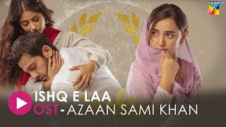 Ishq E Laa Lyrical OST Azaan Sami Khan Sajal Aly amp Yumna Zaidi  HUM Music [upl. by Serge]